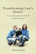 Transforming Law's Family: The Legal Recognition of Planned Lesbian Motherhood