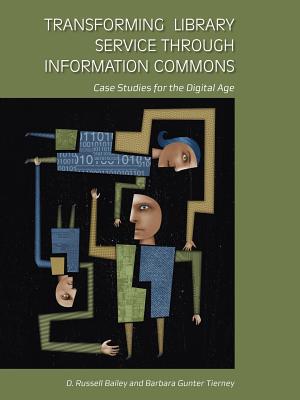 Transforming Library Service through Information Commons - Bailey, D Russell, and Tierney, Barbara Gunter