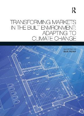 Transforming Markets in the Built Environment: Adapting to Climate Change - Roaf, Susan (Editor)