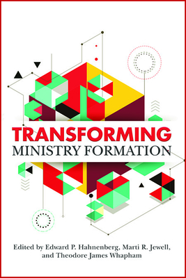 Transforming Ministry Formation - Hahnenberg, Edward P (Editor), and Jewell, Marti R (Editor), and Whapham, Theodore James (Editor)
