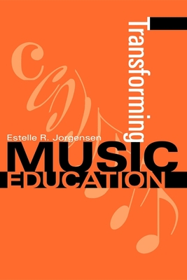 Transforming Music Education - Jorgensen, Estelle R