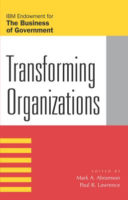 Transforming Organizations - Abramson, Mark A (Editor), and Lawrence, Paul R (Editor), and Clark-Daniels, Carolyn L (Contributions by)