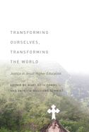 Transforming Ourselves, Transforming the World: Justice in Jesuit Higher Education