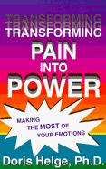 Transforming Pain Into Power: Making the Most of Your Emotions - Helge, Doris, Ph.D.