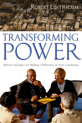 Transforming Power: Biblical Strategies for Making a Difference in Your Community - Linthicum, Robert