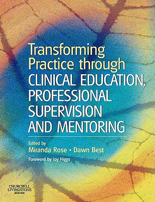 Transforming Practice Through Clinical Education, Professional Supervision and Mentoring - Rose, Miranda L (Editor), and Best, Dawn L (Editor)