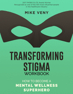 Transforming Stigma Workbook: How to Become a Mental Wellness Superhero