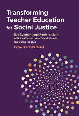 Transforming Teacher Education for Social Justice - Zygmunt, Eva, and Clark, Patricia, and Clausen, Jon