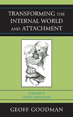 Transforming the Internal World and Attachment: Clinical Applications - Goodman, Geoff