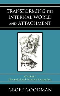 Transforming the Internal World and Attachment: Theoretical and Empirical Perspectives - Goodman, Geoff