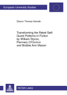 Transforming the Rebel Self: Quest Patterns in Fiction by William Styron, Flannery O'Connor and Bobbie Ann Mason - Nemeth, Sharon Therese