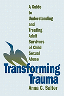 Transforming Trauma: A Guide to Understanding and Treating Adult Survivors of Child Sexual Abuse