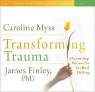 Transforming Trauma: A Seven-Step Process for Spiritual Healing