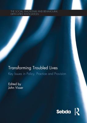 Transforming Troubled Lives: Key Issues in Policy, Practice and Provision - Visser, John (Editor)