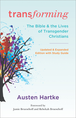 Transforming: Updated and Expanded Edition with Study Guide: The Bible and the Lives of Transgender Christians - Hartke, Austen