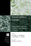 Transforming Visions: Transformations of Text, Tradition, and Theology in Ezekiel