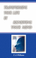 Transforming Your Life by Renewing Your Mind