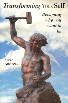 Transforming Your Self: Becoming Who You Want to Be - Andreas, Steve