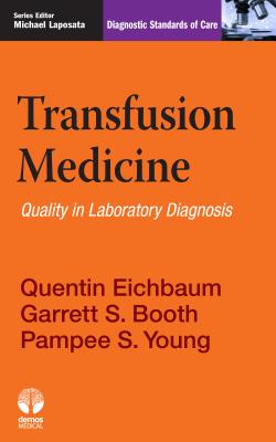 Transfusion Medicine: Quality in Laboratory Diagnosis - Eichbaum, Quentin, MD, PhD, and Booth, Garrett S, MD, MS, and Young, Pampee S, MD, PhD