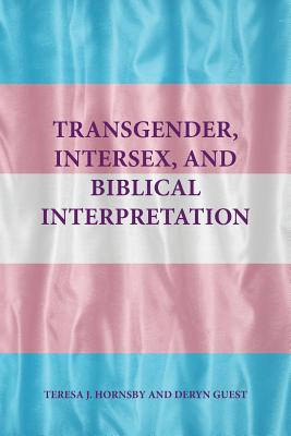 Transgender, Intersex, and Biblical Interpretation - Hornsby, Teresa J, and Guest, Deryn