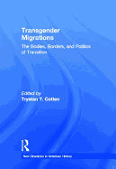 Transgender Migrations: The Bodies, Borders, and Politics of Transition