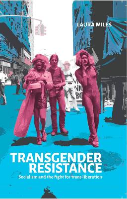 Transgender Resistance: Socialism and the Fight for Trans Liberation - Miles, Laura