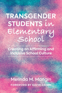 Transgender Students in Elementary School: Creating an Affirming and Inclusive School Culture
