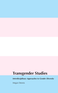 Transgender Studies: Interdisciplinary Approaches to Gender Diversity