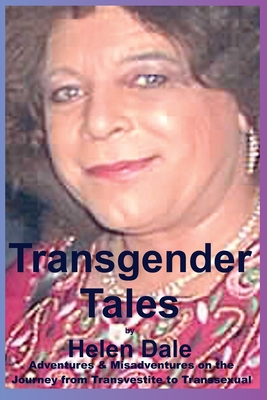 Transgender Tales: Adventures & Misadventures on the Journey from Transvestite to Transsexual - Dale, Helen