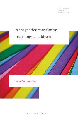 Transgender, Translation, Translingual Address - Robinson, Douglas, and Baer, Brian James (Editor), and Woods, Michelle (Editor)