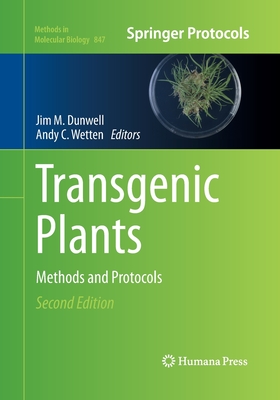 Transgenic Plants: Methods and Protocols - Dunwell, Jim M (Editor), and Wetten, Andy C (Editor)