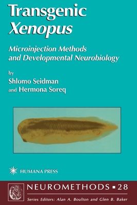 Transgenic Xenopus: Microinjection Methods and Developmental Neurobiology - Seidman, Shlomo, and Soreq, Hermona