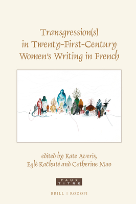 Transgression(s) in Twenty-First-Century Women's Writing in French - Averis, Kate, and Ka kute, Egle, and Mao, Catherine