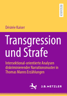 Transgression und Strafe: Intersektional-orientierte Analysen diskriminierender Narrationsmuster in Thomas Manns Erzhlungen