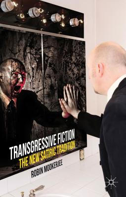 Transgressive Fiction: The New Satiric Tradition - Mookerjee, R