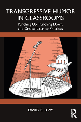 Transgressive Humor in Classrooms: Punching Up, Punching Down, and Critical Literacy Practices - Low, David E