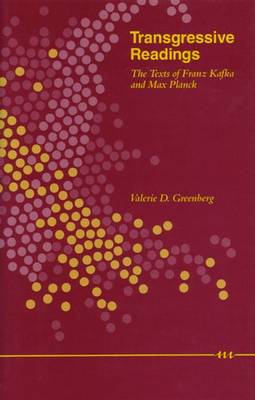 Transgressive Readings: The Texts of Franz Kafka and Max Planck - Greenberg, Valerie D