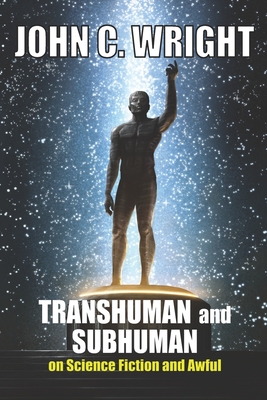 Transhuman and Subhuman: Essays on Science Fiction and Awful Truth - Wright, John C