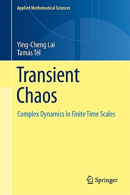 Transient Chaos: Complex Dynamics on Finite-Time Scales - Lai, Ying-Cheng, and Tl, Tams
