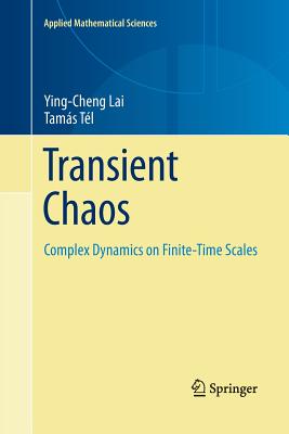 Transient Chaos: Complex Dynamics on Finite Time Scales - Lai, Ying-Cheng, and Tl, Tams