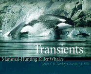 Transients: Mammal-Hunting Killer Whales of British Columbia, Washington, and Southeastern Alaska