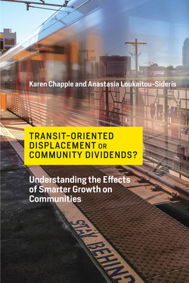 Transit-Oriented Displacement or Community Dividends?: Understanding the Effects of Smarter Growth on Communities - Chapple, Karen, and Loukaitou-Sideris, Anastasia