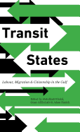 Transit States: Labour, Migration and Citizenship in the Gulf