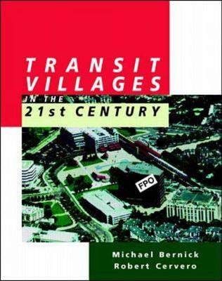 Transit Villages in the 21st Century - Bernick, Micheal S, and Cervero, Robert Burke, and Bernick, Michael