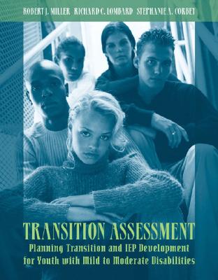 Transition Assessment: Planning Transition and IEP Development for Youth with Mild to Moderate Disabilities - Miller, Robert, and Lombard, Richard, and Corbey, Stephanie