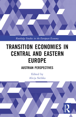 Transition Economies in Central and Eastern Europe: Austrian Perspectives - Sielska, Alicja (Editor)