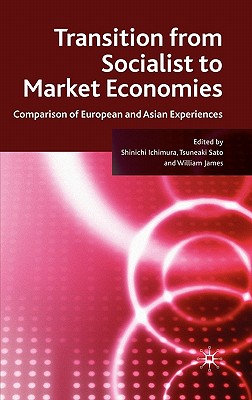 Transition from Socialist to Market Economies: Comparison of European and Asian Experiences - Ichimura, S (Editor), and Sato, T (Editor), and James, W (Editor)