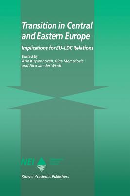 Transition in Central and Eastern Europe: Implications for Eu-LDC Relations - Kuyvenhoven, A (Editor), and Memedovic, Olga (Editor), and Van Der Windt, Nico (Editor)