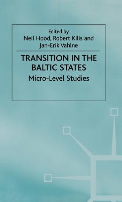 Transition in the Baltic States: Micro-Level Studies - Kilis, R. (Editor), and Vahlne, J. (Editor), and Hood, N. (Editor)