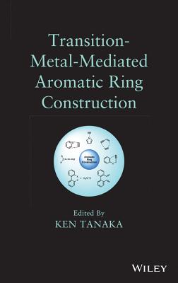 Transition-Metal-Mediated Aromatic Ring Construction - Tanaka, Ken